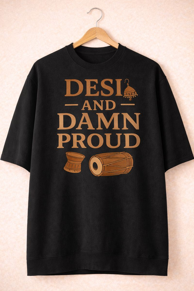 Desi and Damn Proud - Oversized Tee, Sweatshirt & Hoodie