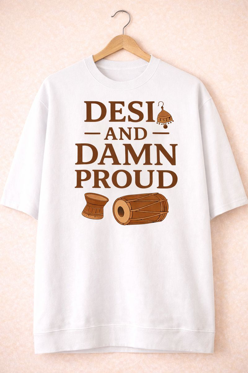 Desi and Damn Proud - Oversized Tee, Sweatshirt & Hoodie